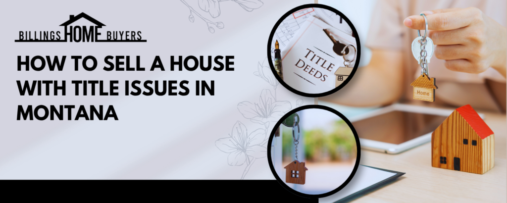 Selling a House with Title Problems in Montana