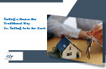 Selling a House the Traditional Way Vs. Selling As-Is for Cash: Which Is Better?