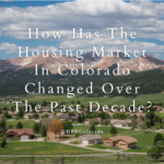 How Has The Housing Market In Colorado Changed Over The Past Decade