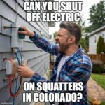 Can You Shut Off Electric On Squatters In Colorado?