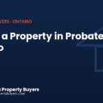 Selling a property in probate in Ontario, from Sell My House For Cash Ontario