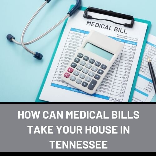 Can Medical Bills Force You to Lose Your House in Tennessee