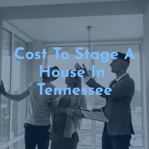 How Much Does It Cost to Stage a House in Tennessee