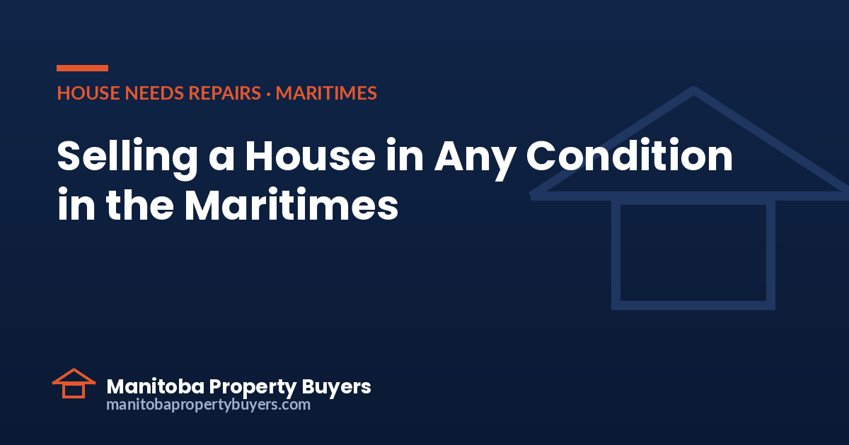 Selling a house in any condition in the Maritimes, from East Coast Property Buyers