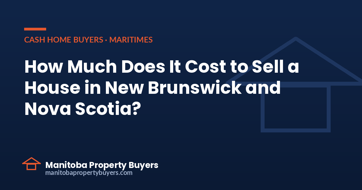 How much does it cost to sell a house in New Brunswick and Nova Scotia, from East Coast Property Buyers