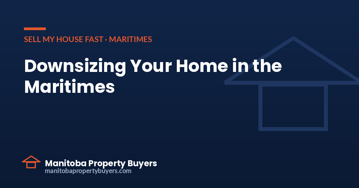 Downsizing your home in the Maritimes, from East Coast Property Buyers