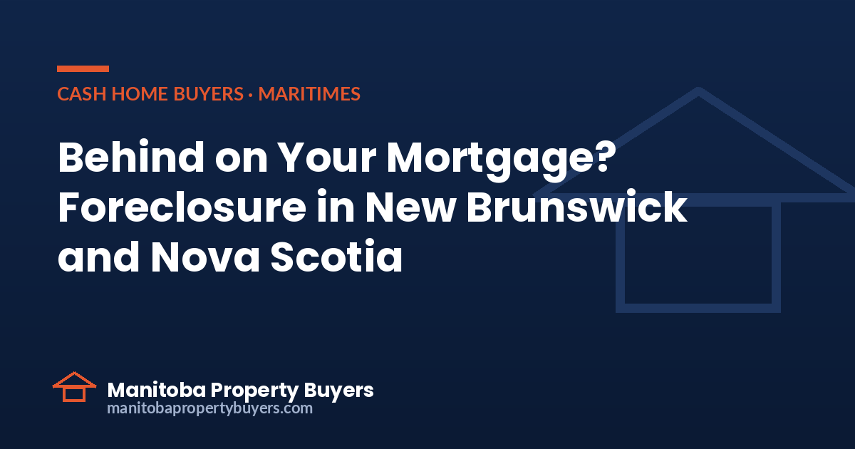 Behind on your mortgage, foreclosure in New Brunswick and Nova Scotia, from East Coast Property Buyers