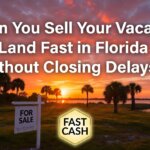 Sell Your Vacant Land Fast in Florida