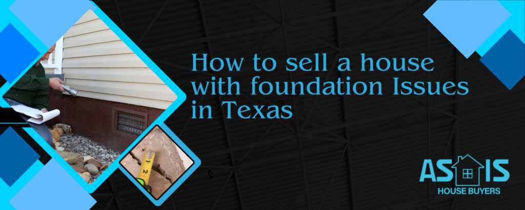 How to sell a house with foundation Issues in Texas