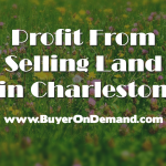 Profit From Selling Land in Charleston