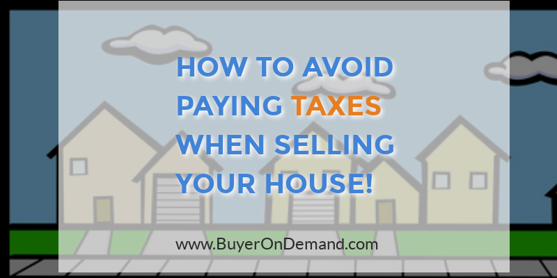 Avoid Paying Taxes When Selling Your House