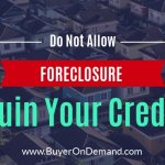 Do Not Allow Foreclosure to Ruin Your Credit