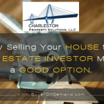 Selling Your Charleston House to An Investor
