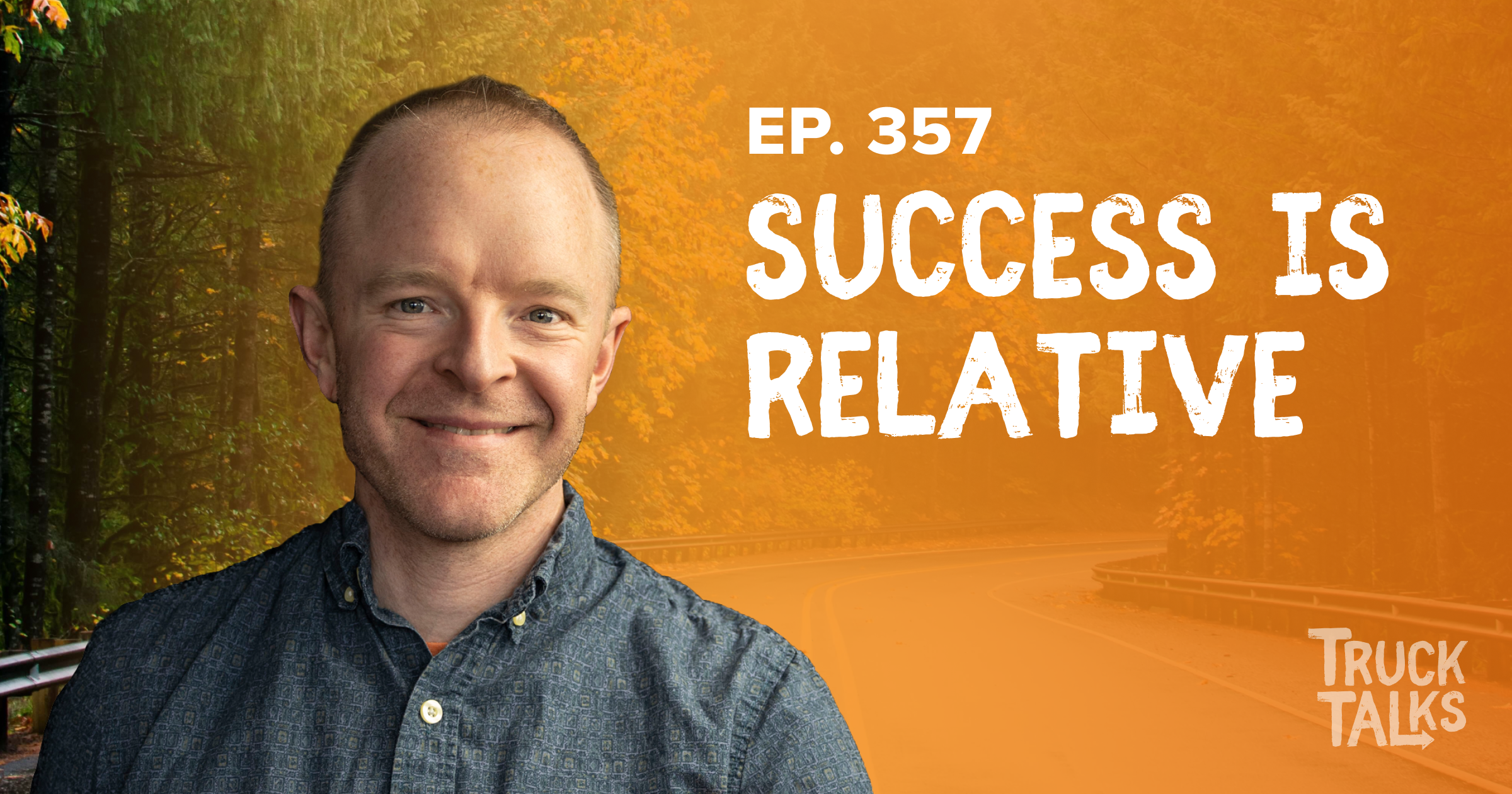 EP 357: Success is Relative. Success is Misunderstood. | Trevor Truck Talk